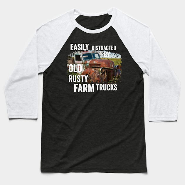 Vintage Retro: Easily Distracted by Old Rusty Farm Trucks Baseball T-Shirt by crazytshirtstore